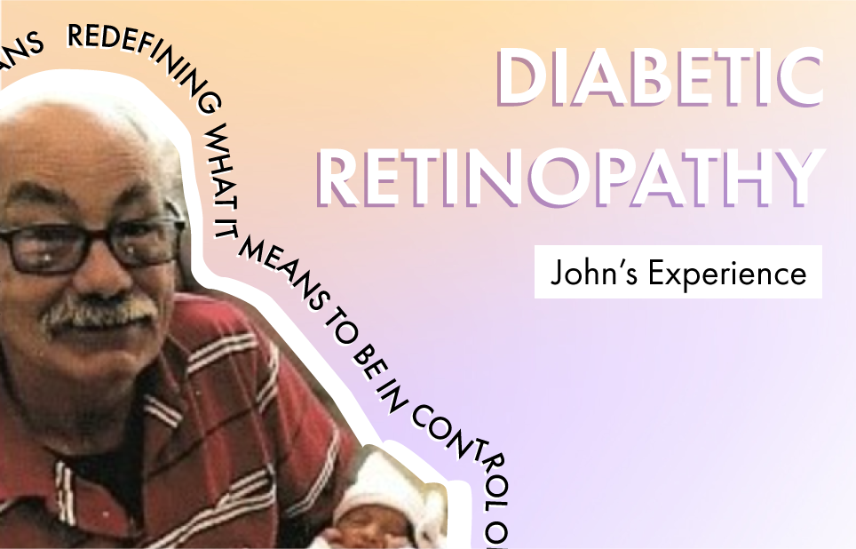 DIABETIC RETINOPATHY: JOHN'S EXPERIENCE
