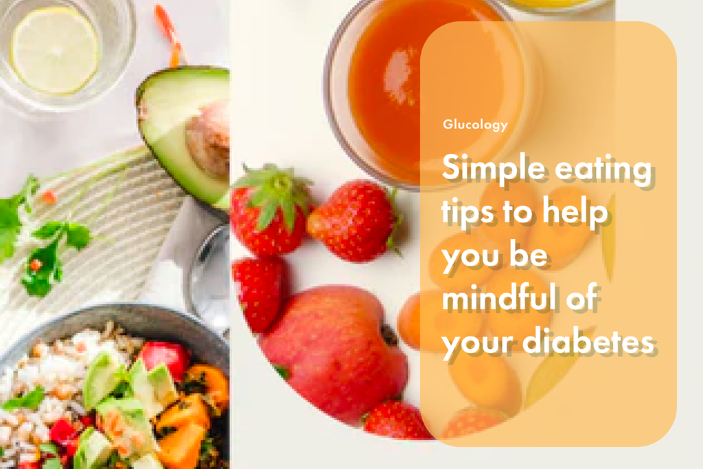 Simple eating tips to help you be mindful of your diabetes