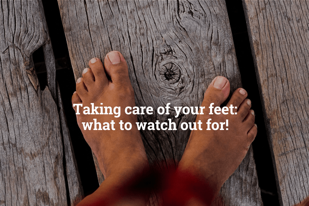 Taking care of your feet: what to watch out for!