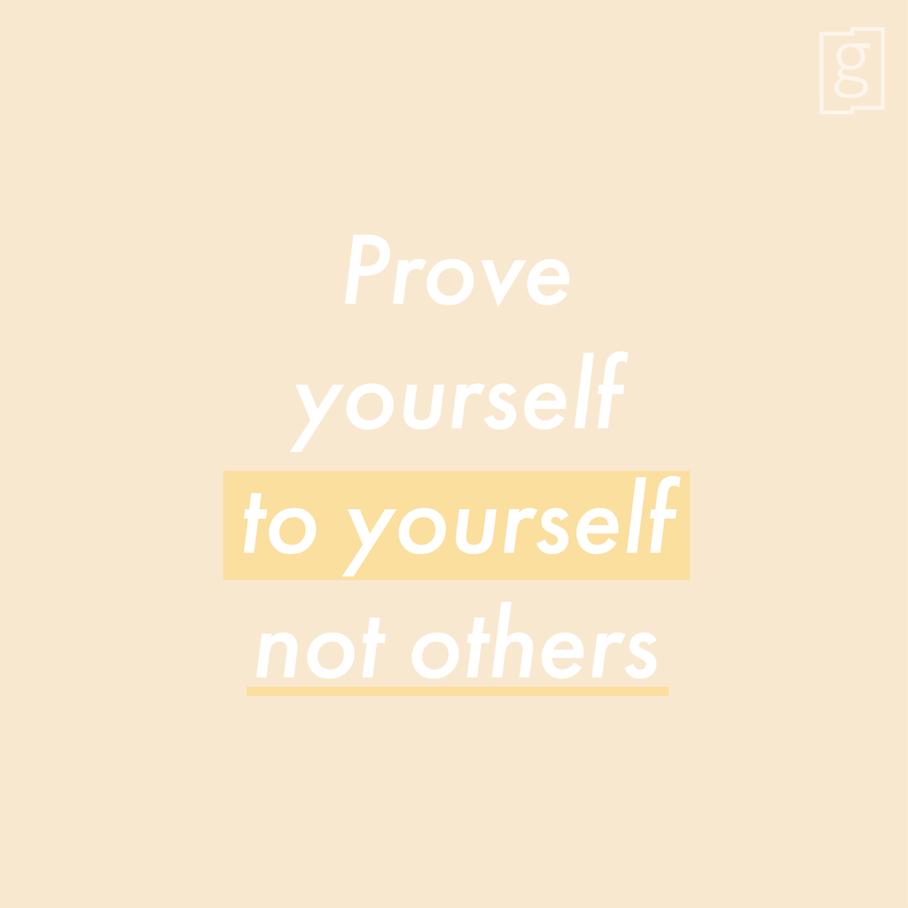 Prove Yourself to Yourself, Not Others