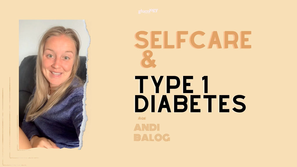 Self Care and T1D with Andi | Glucology diabetes community 